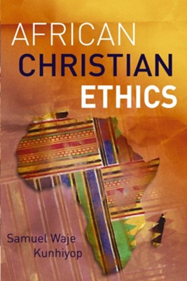 African Christian Ethics - eBook  -     By: Dr. Samuel Kunhiyop
