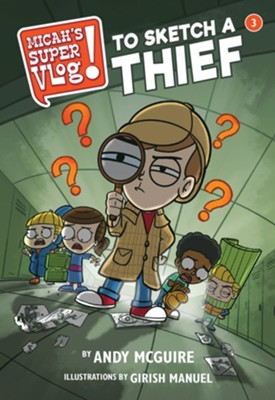 Micah's Super Vlog: To Sketch a Thief - eBook  -     By: Andy McGuire
    Illustrated By: Girish Manuel
