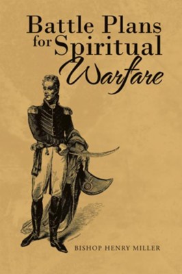 Battle Plans for Spiritual Warfare - eBook  -     By: Bishop Henry Miller
