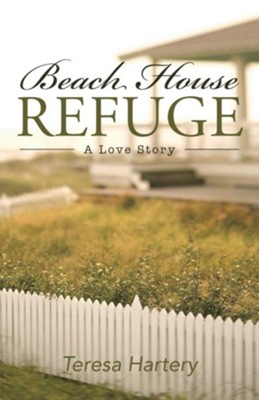 Beach House Refuge: A Love Story - eBook  -     By: Teresa Hartery
