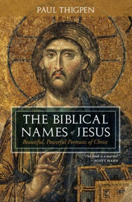 The Biblical Names of Jesus: Beautiful, Powerful Portraits of Christ - eBook  -     By: Paul Thigpen
