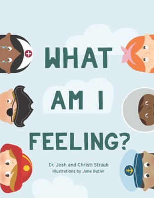 What Am I Feeling? - eBook  -     By: Dr. Josh Straub, Christi Straub
