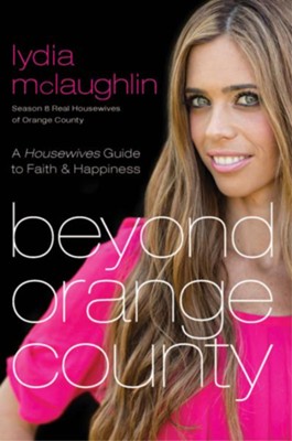 Beyond Orange County: A Housewives Guide to Faith and Happiness - eBook  -     By: Lydia Mclaughlin
