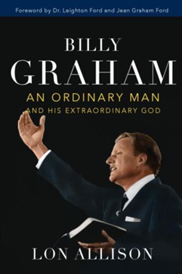 Billy Graham: An Ordinary Man and His Extraordinary God - eBook  -     By: Lon Allison
