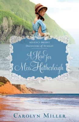 A Hero for Miss Hatherleigh - eBook  -     By: Carolyn Miller

