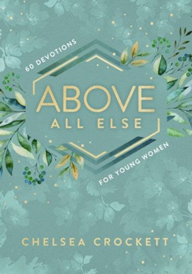 Above All Else: 60 Devotions for Young Women - eBook  -     By: Chelsea Crockett

