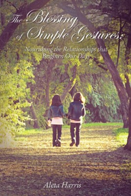 The Blessing of Simple Gestures: Nourishing The Relationships That Brighten Our Days - eBook  -     By: Aleta Harris
