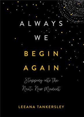 Always We Begin Again: Stepping into the Next, New Moment - eBook  -     By: Leeana Tankersley
