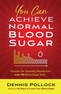 You Can Achieve Normal Blood Sugar: Discover the Surprising Results from Over 100 Blood Sugar Tests - eBook  -     By: Dennis Pollock

