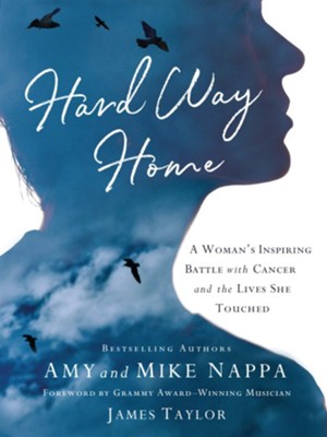 Hard Way Home: A Woman's Inspiring Battle with Cancer and the Lives She Touched - eBook  -     By: Amy Nappa, Mike Nappa
