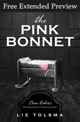 The Pink Bonnet (FREE PREVIEW): True Colors: Historical Stories of American Crime - eBook  -     By: Liz Tolsma
