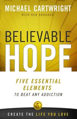 Believable Hope: 5 Essential Elements to Beat Any Addiction - eBook  -     By: Michael Cartwright, Ken Abraham
