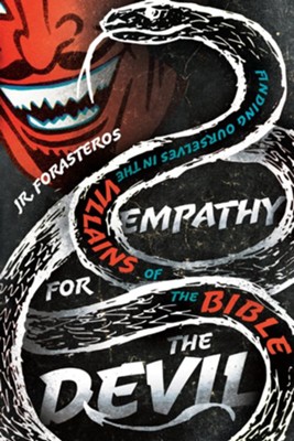 Empathy for the Devil: Finding Ourselves in the Villains of the Bible - eBook  -     By: JR. Forasteros
