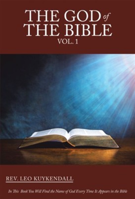 The God of the Bible Vol. 1: In This Book You Will Find the Name of God Every Time It Appears in the Bible - eBook  -     By: Leo Kuykendall
