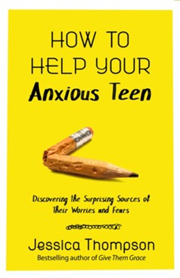 How to Help Your Anxious Teen: Discovering the Surprising Sources of Their Worries and Fears - eBook  -     By: Jessica Thompson
