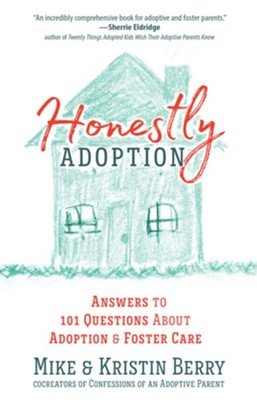 Honestly Adoption: Answers to 101 Questions About Adoption and Foster Care - eBook  -     By: Mike Berry, Kristin Berry
