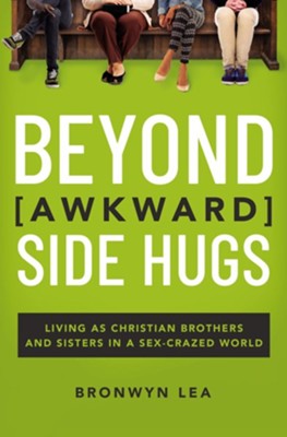 Beyond Awkward Side Hugs: Living as Christian Brothers and Sisters in a Sex-Crazed World - eBook  -     By: Bronwyn Lea

