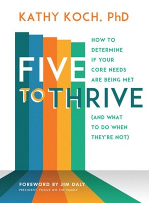 Five to Thrive: How to Determine If Your Core Needs Are Being Met (and What to Do When They're Not) - eBook  -     By: Dr. Kathy Koch
