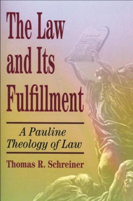 The Law and Its Fulfillment: A Pauline Theology of Law   -     By: Thomas R. Schreiner
