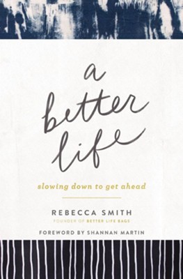 A Better Life: Slowing Down to Get Ahead - eBook  -     By: Rebecca Smith
