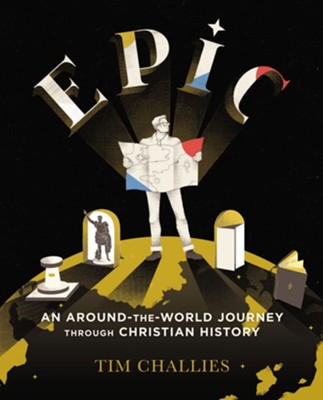 Epic: An Around-the-World Journey through Christian History - eBook  -     By: Tim Challies
