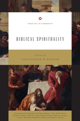 Biblical Spirituality - eBook  -     Edited By: Christopher W. Morgan
    By: Nathan A. Finn, Paul R. House, George H. Guthrie, Anthony L. Chute & 5 Others
