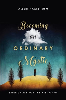 Becoming an Ordinary Mystic: Spirituality for the Rest of Us - eBook  -     By: Albert Haase OFM
