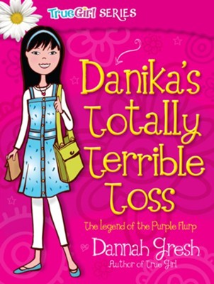 Danika's Totally Terrible Toss - eBook  -     By: Dannah Gresh
