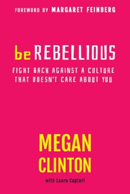 Be Rebellious: Fight Back Against a Culture that Doesn't Care About You - eBook  -     By: Megan Clinton
