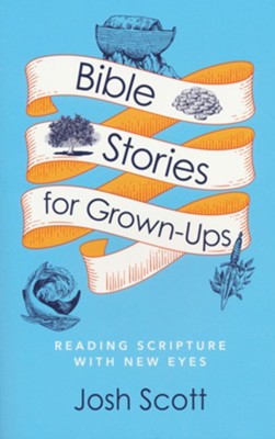 Bible Stories for Grown-Ups  -     By: Josh Scott
