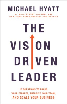 The Vision-Driven Leader: 10 Questions to Focus Your Efforts, Energize Your Team, and Scale Your Business - eBook  -     By: Michael Hyatt
