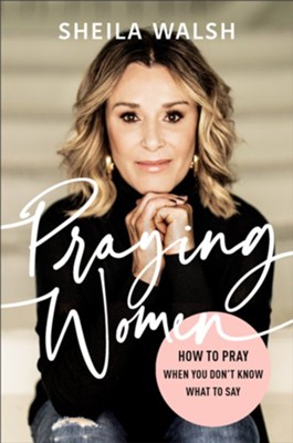 Praying Women: How to Pray When You Don't Know What to Say - eBook  -     By: Sheila Walsh
