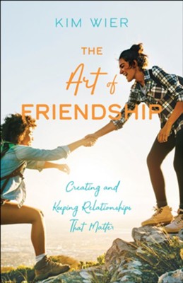 The Art of Friendship: Creating and Keeping Relationships that Matter - eBook  -     By: Kim Wier
