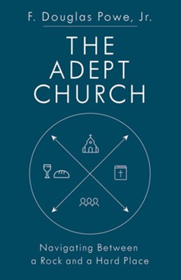 The Adept Church: Navigating Between a Rock and a Hard Place - eBook  -     By: F. Douglas Powe Jr.
