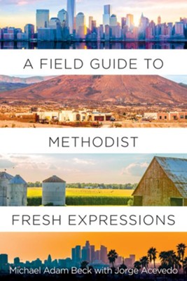 A Field Guide to Methodist Fresh Expressions - eBook  -     By: Michael Adam Beck, Jorge Acevedo
