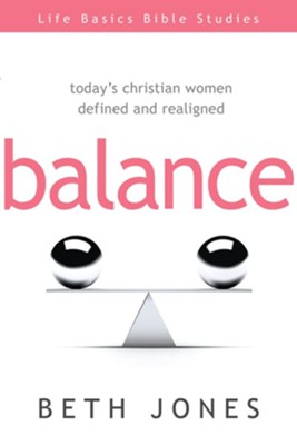 Balance: Today's Christian Women Defined and Realigned - eBook  -     By: Beth Jones

