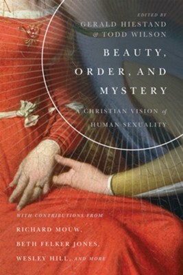Beauty, Order, and Mystery: A Christian Vision of Human Sexuality - eBook  -     By: Todd Wilson, Gerald L. Hiestand
