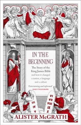 In the Beginning: The Story of the King James Bible / Digital original - eBook  -     By: Alister McGrath
