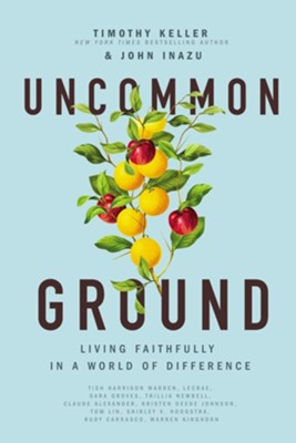Uncommon Ground: Living Faithfully in a World of Difference - eBook  -     Edited By: Timothy Keller, John D. Inazu
