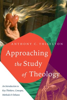 Approaching the Study of Theology: An Introduction to Key Thinkers, Concepts, Methods & Debates - eBook  -     By: Anthony C. Thiselton

