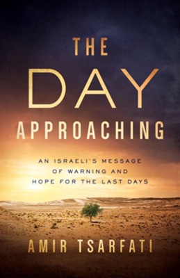 The Day Approaching: An Israeli's Message of Warning and Hope for the Last Days - eBook  -     By: Amir Tsarfati
