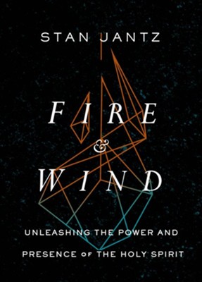 Fire and Wind: Unleashing the Power and Presence of the Holy Spirit - eBook  -     By: Stan Jantz
