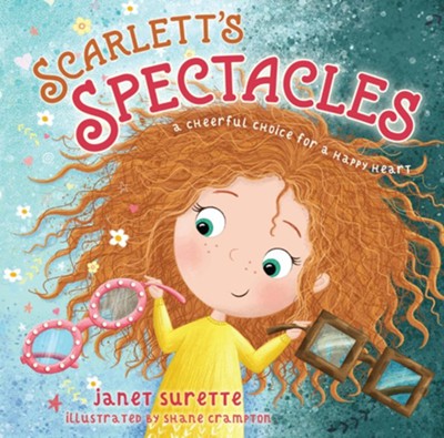 Scarlett's Spectacles: A Cheerful Choice for a Happy Heart - eBook  -     By: Janet Surette
    Illustrated By: Shane Crampton
