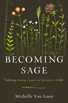 Becoming Sage: Cultivating Meaning, Purpose, and Spirituality in Midlife - eBook  -     By: Michelle Van Loon
