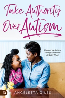 Take Authority Over Autism: Conquering Autism Through the Power of God's Word - eBook  -     By: Angeletta Giles

