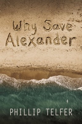 Why Save Alexander - eBook  -     By: Philip Telfer
