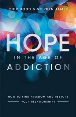 Hope in the Age of Addiction: How to Find Freedom and Restore Your Relationships - eBook  -     By: Chip Dodd, Stephen James
