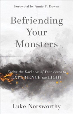 Befriending Your Monsters: Facing the Darkness of Your Fears to Experience the Light - eBook  -     By: Luke Norsworthy
