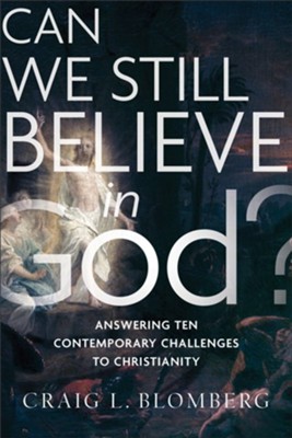 Can We Still Believe in God?: Answering Ten Contemporary Challenges to Christianity - eBook  -     By: Craig L. Blomberg
