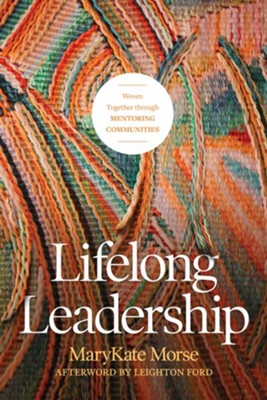 Lifelong Leadership: Woven Together through Mentoring Communities - eBook  -     By: MaryKate Morse

